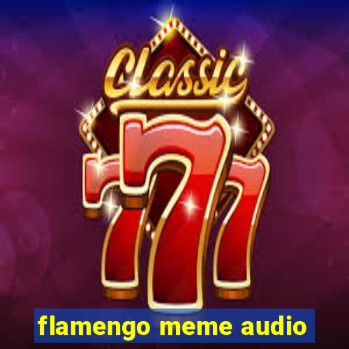 flamengo meme audio